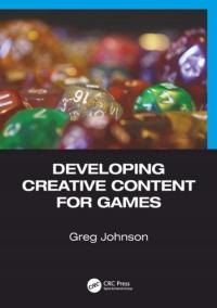 Developing Creative Content for Games GREG JOHNSON