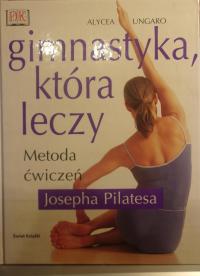 Gimnastyka która leczy metoda ćwiczeń Josepha Pilatesa ungaro alycea