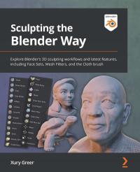 Greer, Xury Sculpting the Blender Way: Explore Blender's 3D sculpting workf
