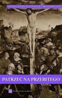 Benedykt XVI - Patrzeć na Przebitego