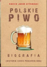 Polskie piwo. Biografia (historia lekko