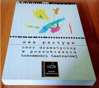Chór dramatyczny w poszukiwaniu tożsamości teatralnej / Ewa Partyga