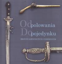 Od polowania do pojedynku Broń w dawnym życiu codziennym myślistwo