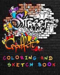 Street Life Grafiti Coloring And Sketch Book: Urban Modern Artistic