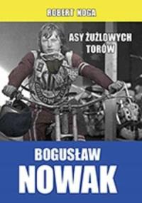 Bogusław Nowak Asy żużlowych torów Robert Noga