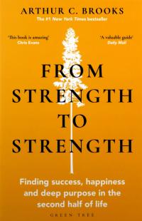 FROM STRENGTH TO STRENGTH: FINDING SUCCESS, HAPPINESS AND DEEP PURPOSE IN T