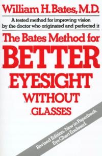 The Bates Method for Better Eyesight William Horatio Bates