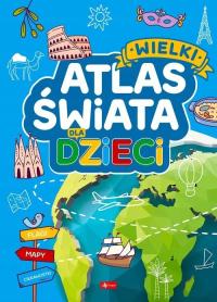 Wielki atlas świata dla dzieci Oprawa twarda