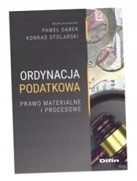 ORDYNACJA PODATKOWA. PRAWO MATERIALNE I PROCESOWE PAWEŁ DĄBEK, KONRAD STOLA