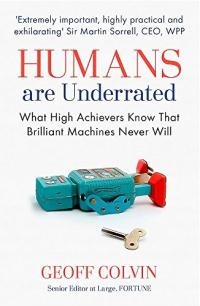 Humans Are Underrated: What High Achievers Know