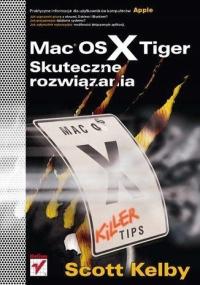 MAC OS X TIGER. SKUTECZNE ROZWIĄZANIA, SCOTT KELBY