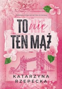 To nie ten mąż Katarzyna Rzepecka