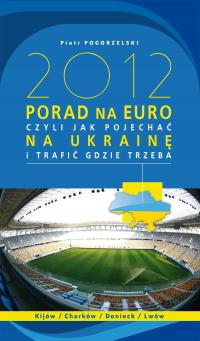 2012 PORAD NA EURO, czyli jak pojechać... - ebook