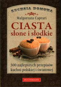 CIASTA SŁONE I SŁODKIE - KUCHNIA DOMOWA - MAŁGORZATA CAPRARI