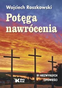 POTĘGA NAWRÓCENIA. Prof. Wojciech Roszkowski.