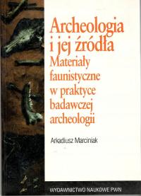 Archeologia i jej źródła - Arkadiusz Marciniak