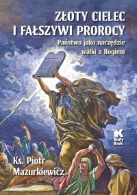 NOWOŚĆ!Złoty cielec i fałszywi prorocy.Państwo jako narzędzie walki z Bogie