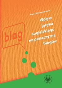 Wpływ języka angielskiego na polszczyznę blogów Hanna Wiśniewska-Białas