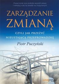 Zarządzanie zmianą, czyli jak przeżyć nieustającą przeprowadzkę P Puczyński