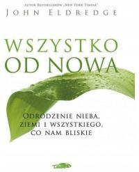 Wszystko od nowa - John Eldredge