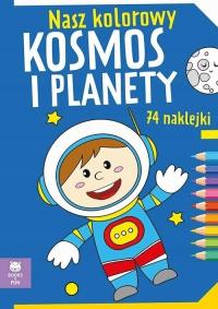 Nasz kolorowy Kosmos i planety z naklejkami Praca zbiorowa