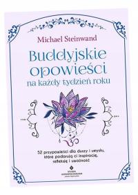 BUDDYJSKIE OPOWIEŚCI NA KAŻDY TYDZIEŃ ROKU. 52 PRZYPOWIEŚCI DLA DUSZY I UMY