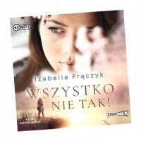 WSZYSTKO NIE TAK! AUDIOBOOK IZABELLA FRĄCZYK