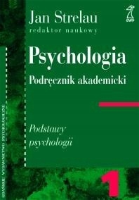 PSYCHOLOGIA PODRĘCZNIK AKADEMICKI TOM 1 PODSTAWY PSYCHOLOGII Jan Strelau