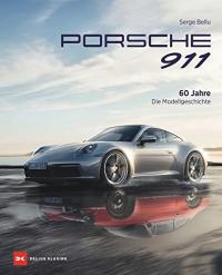 Porsche 911: 60 Jahre - Die Modellgeschichte SERGE BELLU