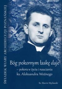 Bóg pokornym łaskę daje – pokora w życiu i nauczaniu ks. Aleksandra Woźnego