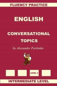 English, Conversational Topics, Intermediate Level Alexander Pavlenko