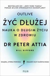 Żyć dłużej. Nauka o długim życiu w zdrowiu - Peter Attia | Ebook