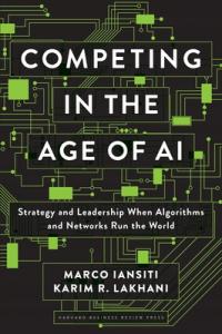 Competing in the Age of AI: Strategy and Leadership When Algorithms and Net
