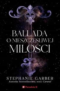 BALLADA O NIESZCZĘŚLIWEJ MIŁOŚCI | STEPHANIE GARBER | KUP OD WYDAWCY