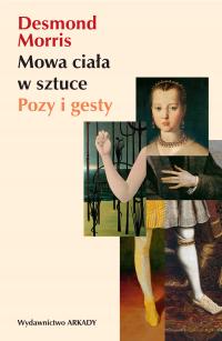 Mowa ciała w sztuce. Pozy i gesty Desmond Morris