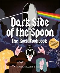 Dark Side of the Spoon : The Rock Cookbook / Joseph Innes