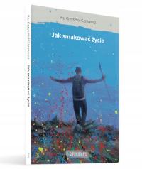 Jak smakować życie ks. Krzysztof Grzywocz HIT! BESTSELLER!