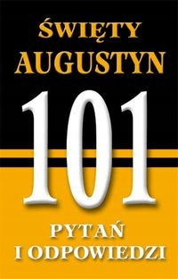 101 pytań i odpowiedzi Święty Augustyn