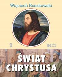 Świat Chrystusa Tom 2 Wojciech Roszkowski