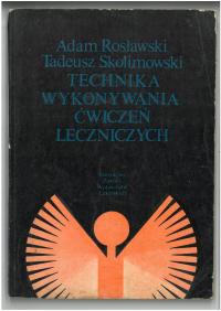TECHNIKA WYKONYWANIA ĆWICZEŃ LECZNICZYCH ADAM ROSŁAWSKI