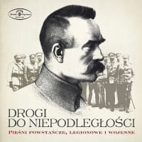 DROGI DO NIEPODLEGŁOŚCI CD PIEŚNI POWSTAŃCZE LEGIO