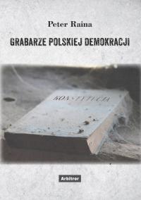Могильщики польской демократии Питер Райна