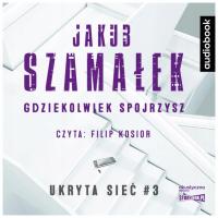 Gdziekolwiek spojrzysz Ukryta sieć T.3 Audiobook