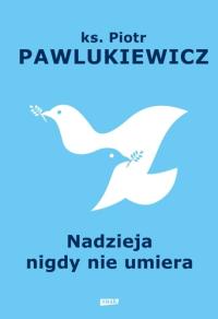 Nadzieja nigdy nie umiera Piotr Pawlukiewicz - USZKODZONA OKŁADKA