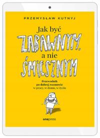 Jak być zabawnym, a nie śmiesznym. Przewodnik po