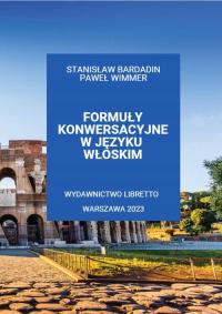 FORMUŁY KONWERSACYJNE W JĘZYKU WŁOSKIM - Stanisław Bardadin, Paweł Wimmer (