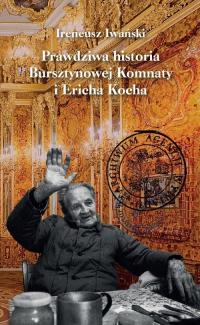 Prawdziwa historia Bursztynowej Komnaty i Ericha Kocha Praca zbiorowa