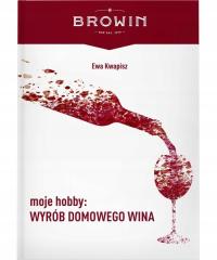 Moje hobby: Wyrób domowego wina Ewa Kwapisz