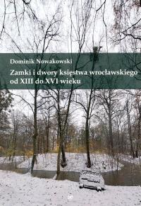 Zamki i dwory księstwa wrocławskiego od XIII do XVI wieku