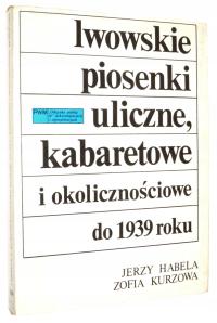 LWOWSKIE PIOSENKI ULICZNE, KABARETOWE i OKOLICZNOŚCIOWE do 1939 roku